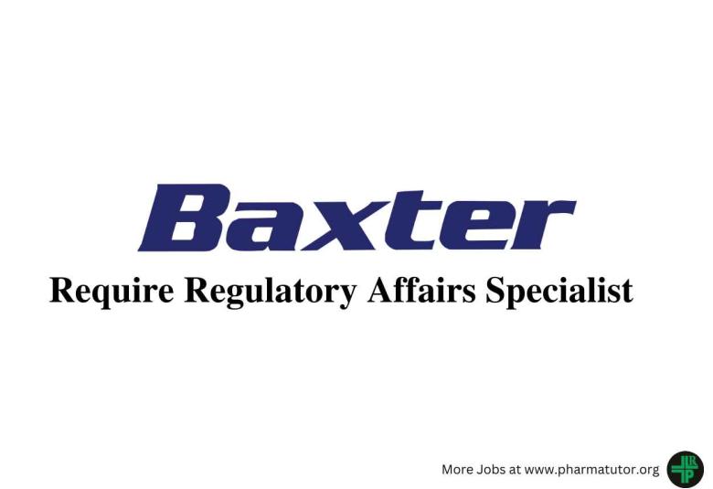 Require Regulatory Affairs Specialist at Baxter