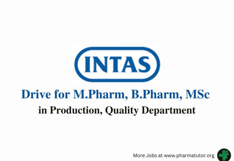 Walk in Drive for M.Pharm, B.Pharm, MSc in Production, Quality at Intas Pharma