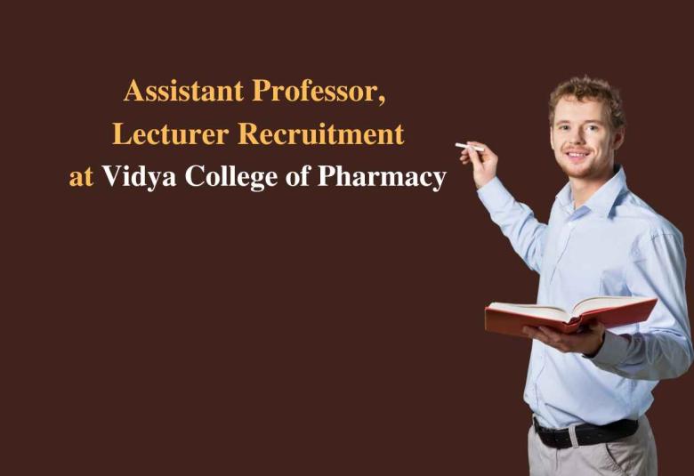Vacancy for Assistant Professor, Lecturer at Vidya College of Pharmacy