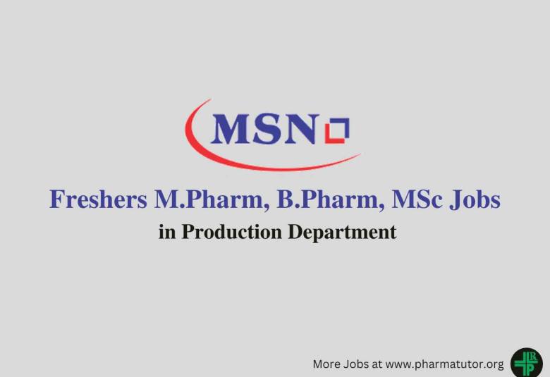Walk in for Freshers M.Pharm, B.Pharm, MSc in Production at MSN Laboratories