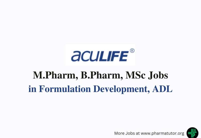 Vacancy for M.Pharm, B.Pharm, MSc in Formulation Development, ADL at Aculife Healthcare