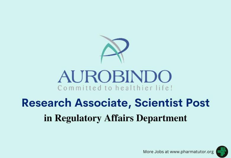 Vacancy for Research Associate, Scientist in Regulatory Affairs at Aurobindo Pharma 