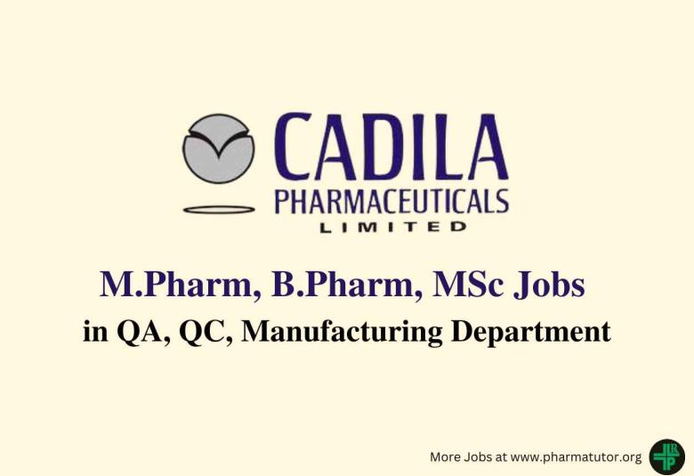 Walk in for M.Pharm, B.Pharm, MSc in QA, QC, Manufacturing at Cadila Pharmaceuticals