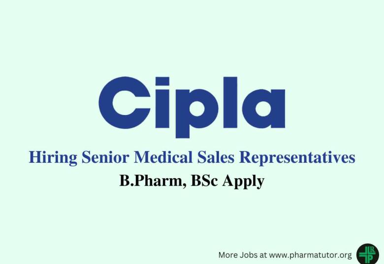 Cipla is hiring senior medical sales representatives