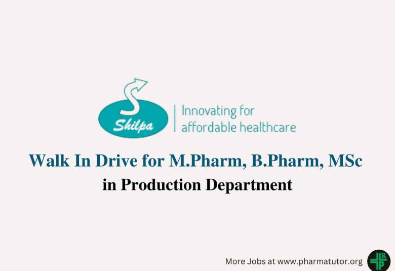 Walk In Drive for M.Pharm, B.Pharm, MSc in Production at Shilpa Pharma Lifesciences Ltd