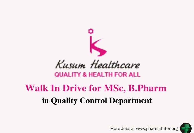 Walk In Drive for MSc, B.Pharm in Quality Control at Kusum Healthcare