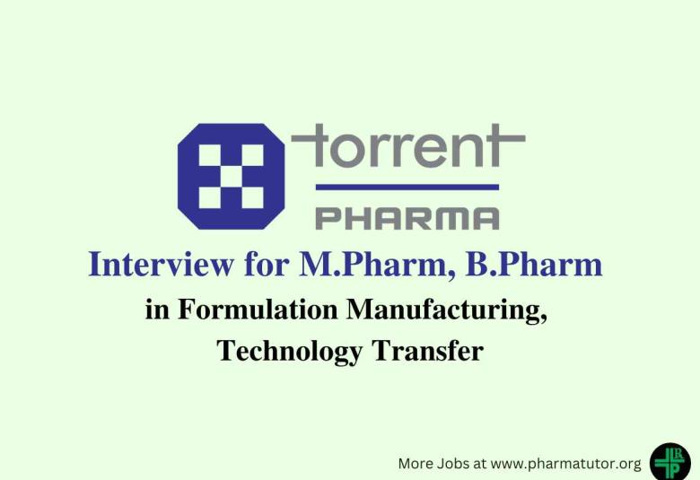 Interview for M.Pharm, B.Pharm in Formulation Manufacturing, Technology Transfer at Torrent Pharma