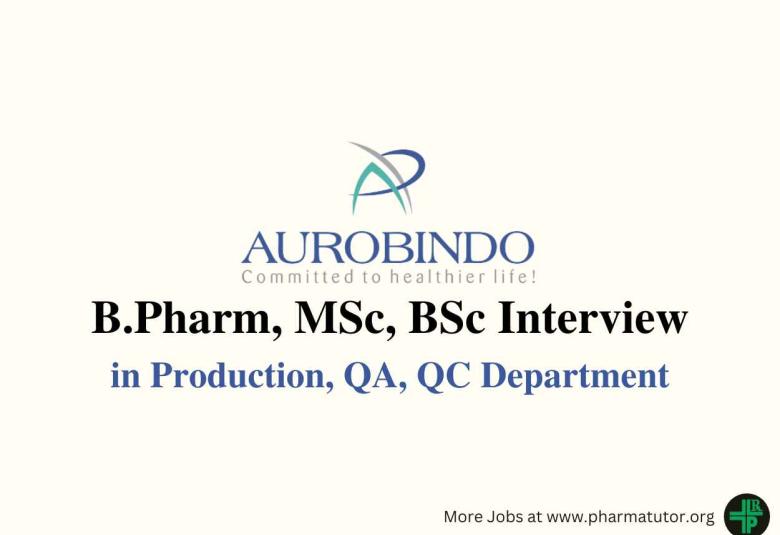 Walk in for B.Pharm, MSc, BSc in Production, QA, QC at Aurobindo Pharma