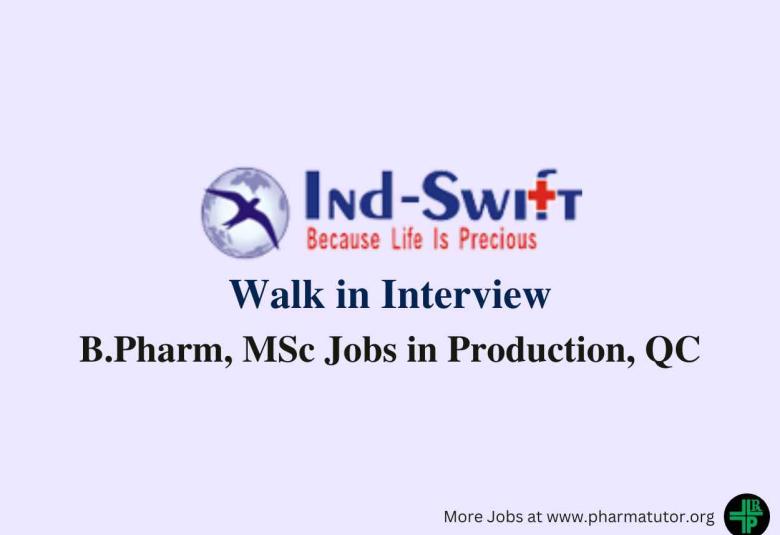 Walk in Drive for B.Pharm, MSc in Production, QC at Ind Swift Limited