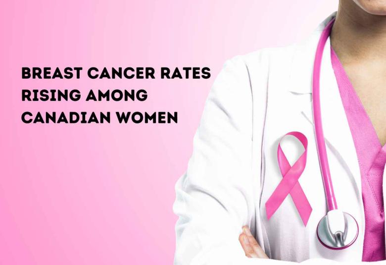 Breast cancer rates rising among Canadian women in their 20s, 30s and 40s