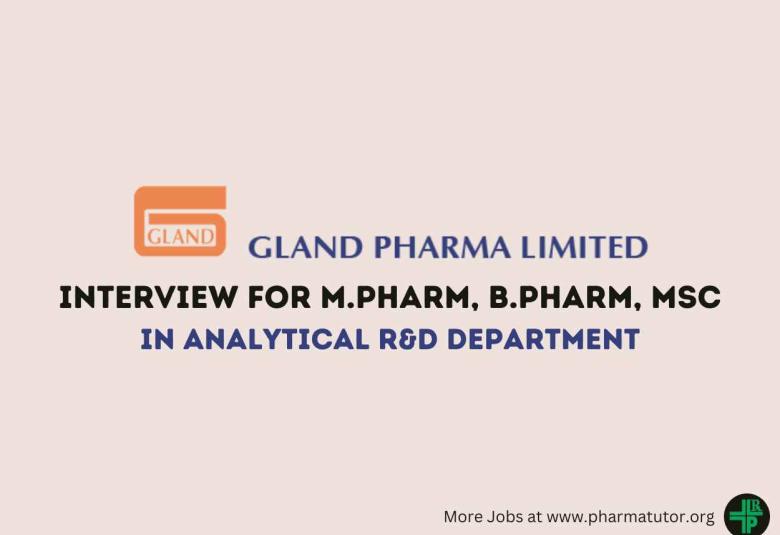 Interview for M.Pharm, B.Pharm, MSc in Analytical R&D Department at Gland Pharma