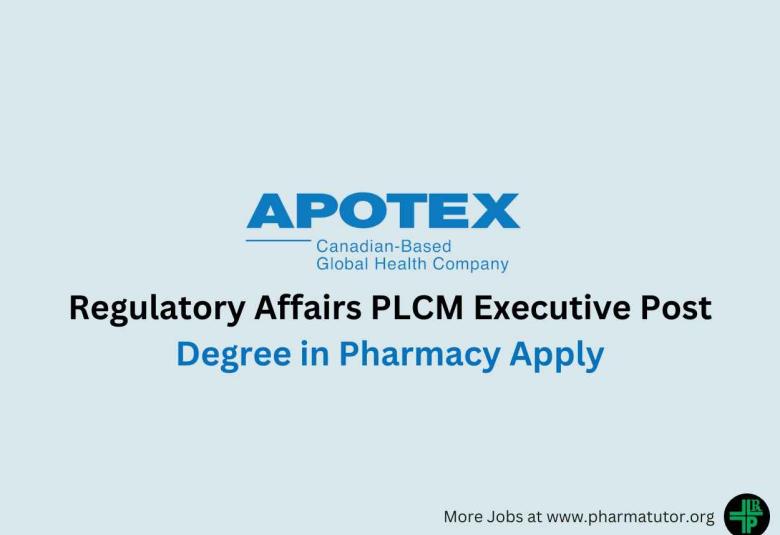 Work as Regulatory Affairs PLCM Executive at Apotex