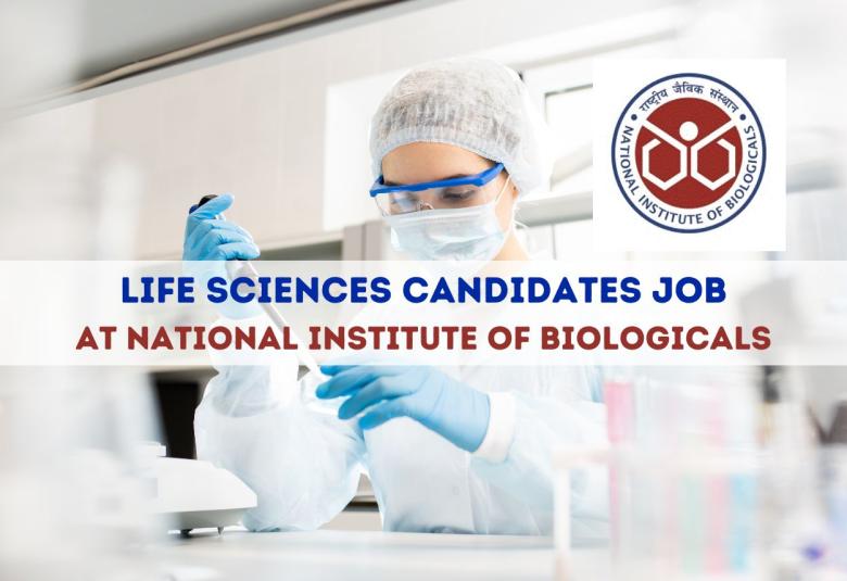 Recruitment for Life sciences candidates at National Institute of Biologicals