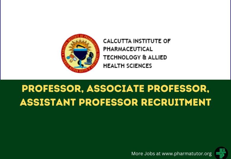 Recruitment for Professor, Associate Professor, Assistant Professor at Calcutta Institute of Pharmaceutical Technology and Allied Health Sciences