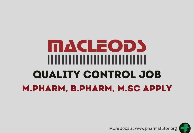 Walk in Drive for M.Pharm, B.Pharm, M.Sc in Quality Control at Macleods Pharmaceuticals