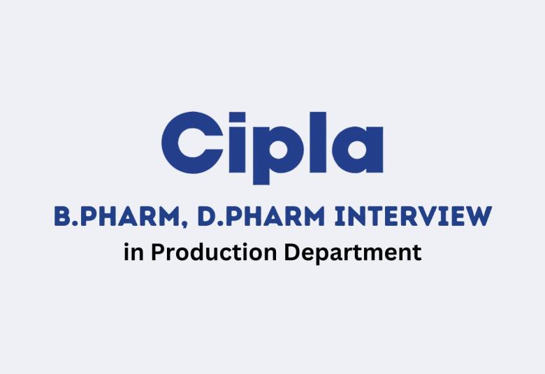 Walk in Drive for B.Pharm, D.Pharm in Production at Cipla