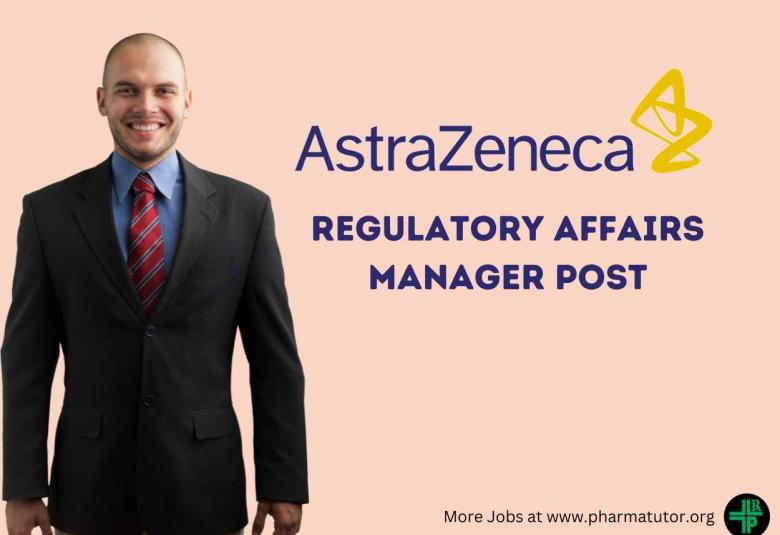 AstraZeneca looking for Regulatory Affairs Manager