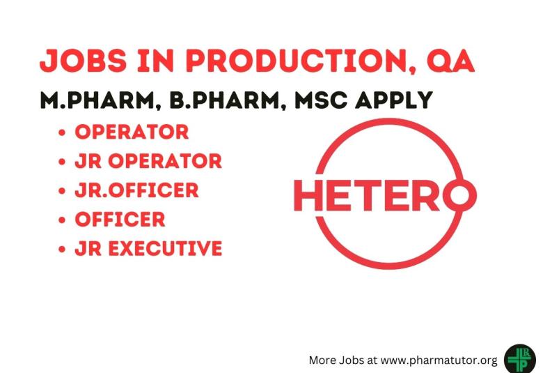 Hetero Drugs Walk in Drive for M.Pharm, B.Pharm, MSc in Production, QA