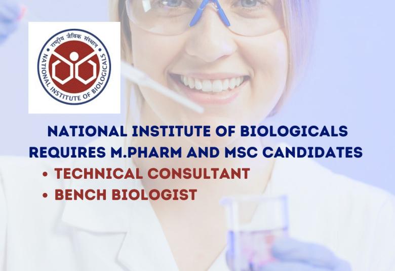 National Institute of Biologicals requires M.Pharm and MSc candidates for Technical Consultant, Bench Biologist