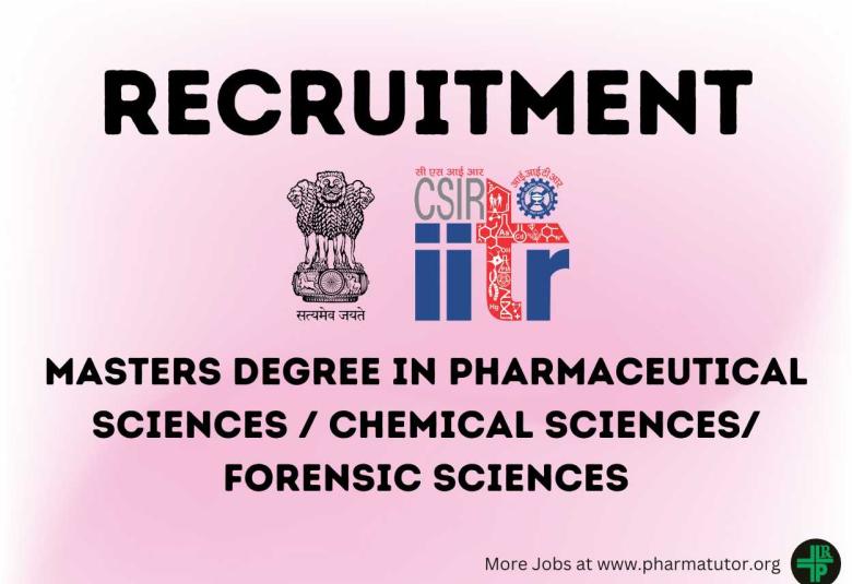 Recruitment for Masters in pharmaceutical sciences, Forensic Sciences or Chemistry at Indian Institute of Toxicology Research