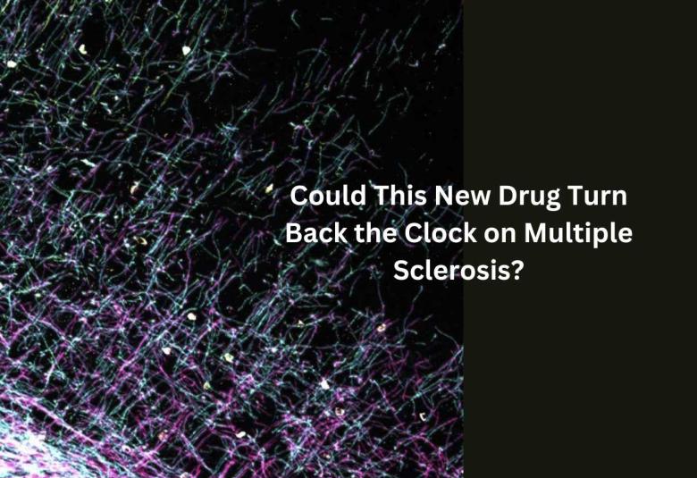 Could This New Drug Turn Back the Clock on Multiple Sclerosis