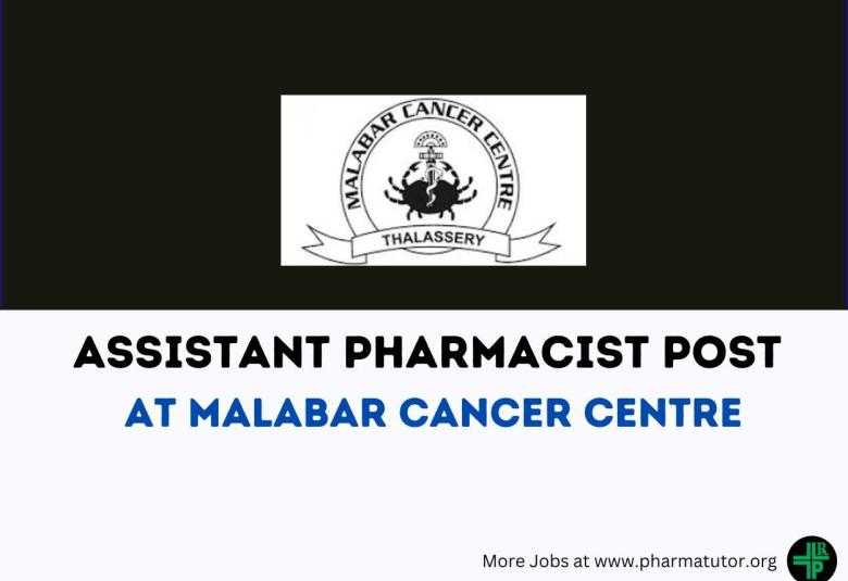 Vacancy for Assistant Pharmacist at Malabar Cancer Centre