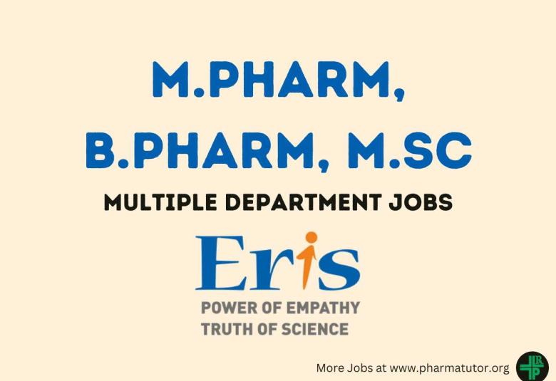 Vacancy for M.Pharm, B.Pharm, M.Sc in Multiple Department at Eris Therapeutics