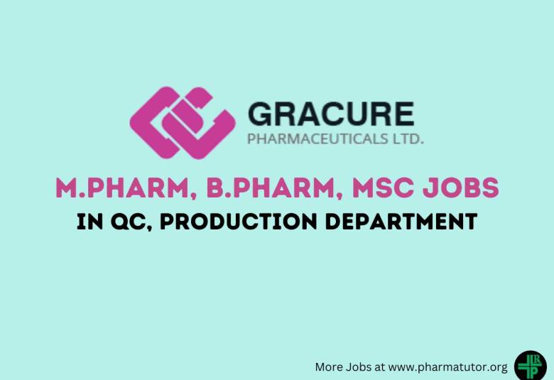 Job for M.Pharm, B.Pharm, MSc in QC, Production Department at Gracure Pharma