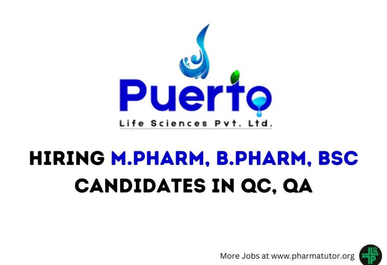 Hiring M.Pharm, B.Pharm, BSc candidates in QC, QA at Puerto Life Sciences