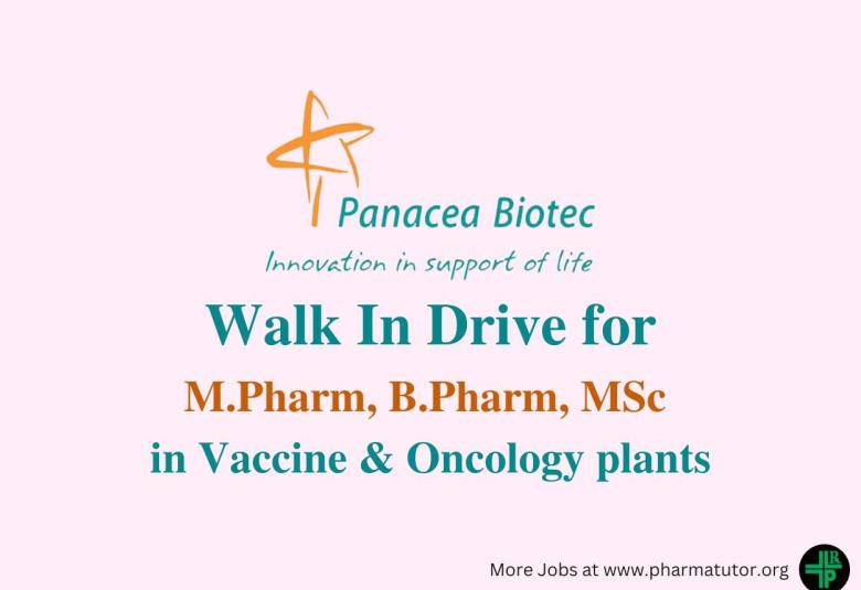 Walk In Drive for M.Pharm, B.Pharm, MSc in Vaccine & Oncology plants at Panacea Biotec