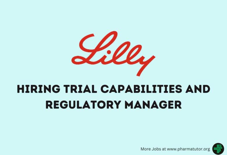 Lilly looking for Trial Capabilities and Regulatory Manager