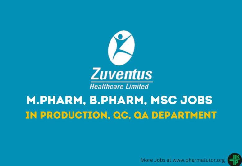 Vacancy for M.Pharm, B.Pharm, MSc in QA, QC, Production at Zuventus Healthcare