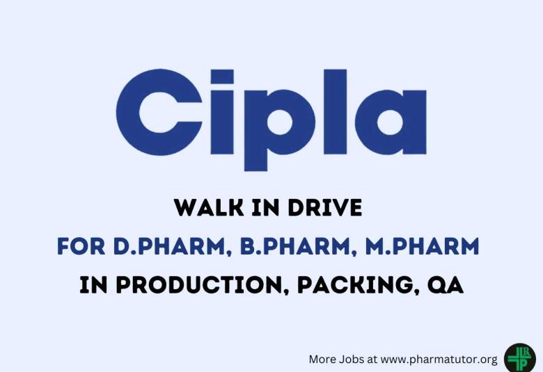 Cipla Walk In Drive for D.Pharm, B.Pharm, M.Pharm in Production, Packing, QA