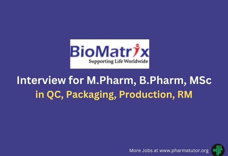 Interview for M.Pharm, B.Pharm, MSc in QC, Packaging, Production, RM at BioMatrix Healthcare