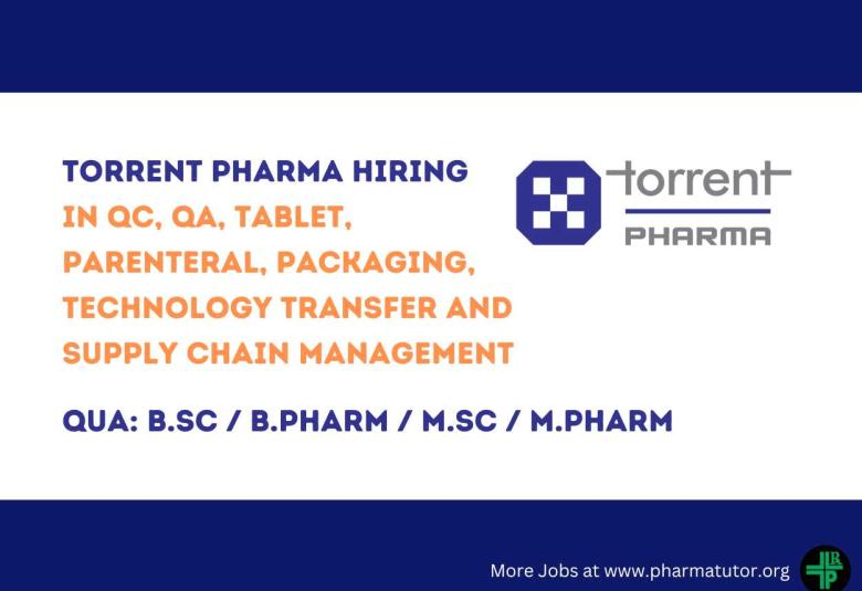 Torrent Pharma hiring in QC, QA, Tablet, Parenteral, Packaging, Technology Transfer and Supply Chain Management - Walk in