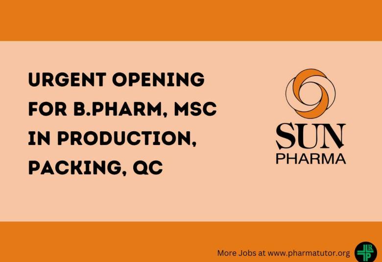 Urgent Opening for B.Pharm, MSc in Production, Packing, QC at Sun Pharma