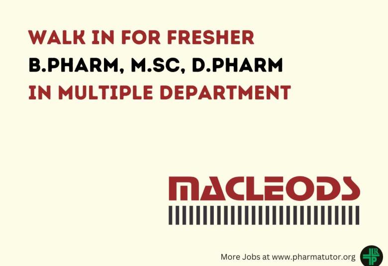 Walk in for Fresher B.Pharm, M.Sc, D.Pharm in Multiple Department at Macleods