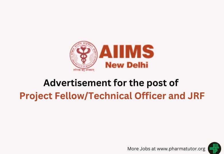 Advertisement for the post of Project Fellow/Technical Officer and JRF at AIIMS