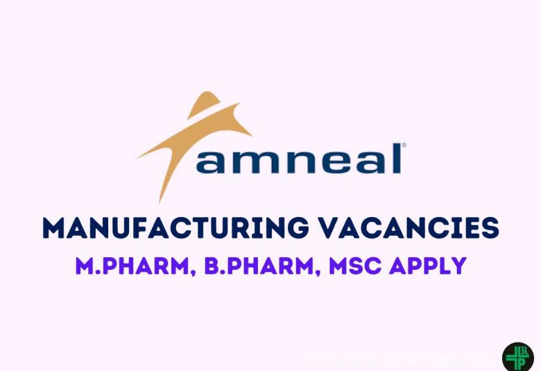 Vacancy for M.Pharm, B.Pharm, MSc in Manufacturing at Amneal Pharmaceuticals