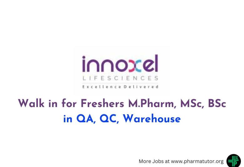 Walk in for Freshers M.Pharm, MSc, BSc in QA, QC, Warehouse at Innoxel lifesciences