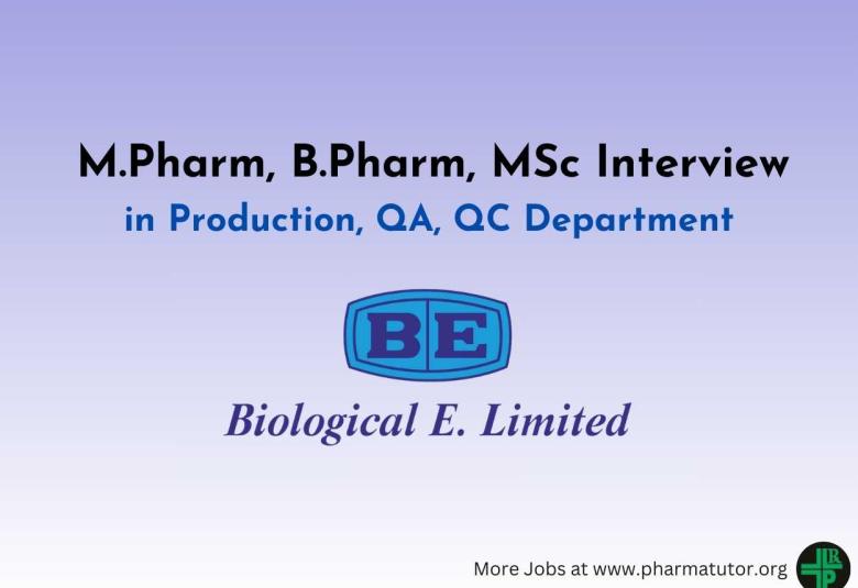 Walk in for M.Pharm, B.Pharm, MSc in QA, QC, Production at Biological E. Limited