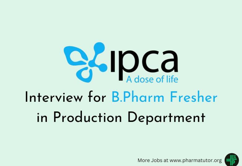 Interview for B.Pharm Fresher in Production at Ipca Laboratories