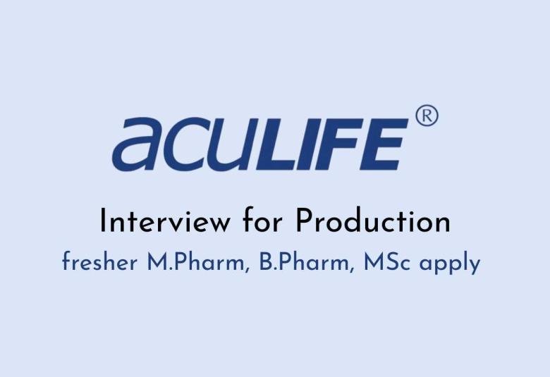 Interview for fresher M.Pharm, B.Pharm, MSc in Production at Aculife Healthcare