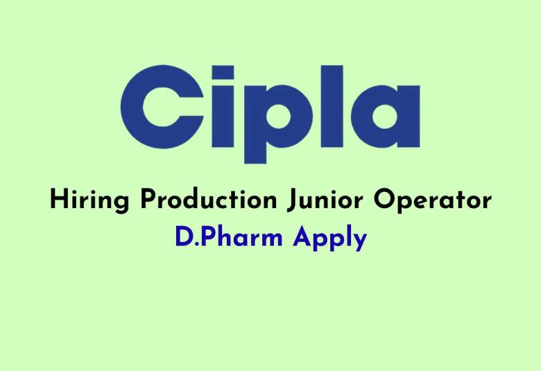 Cipla looking for Production Junior Operator