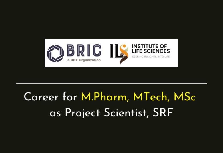 Career for M.Pharm, MTech, MSc as Project Scientist, SRF at Institute of Life Sciences
