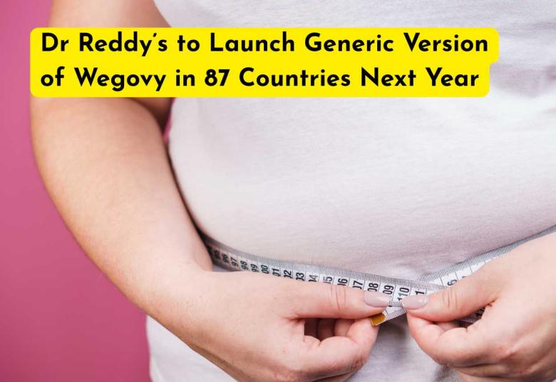 Dr Reddy’s to Launch Generic Version of Wegovy in 87 Countries Next Year