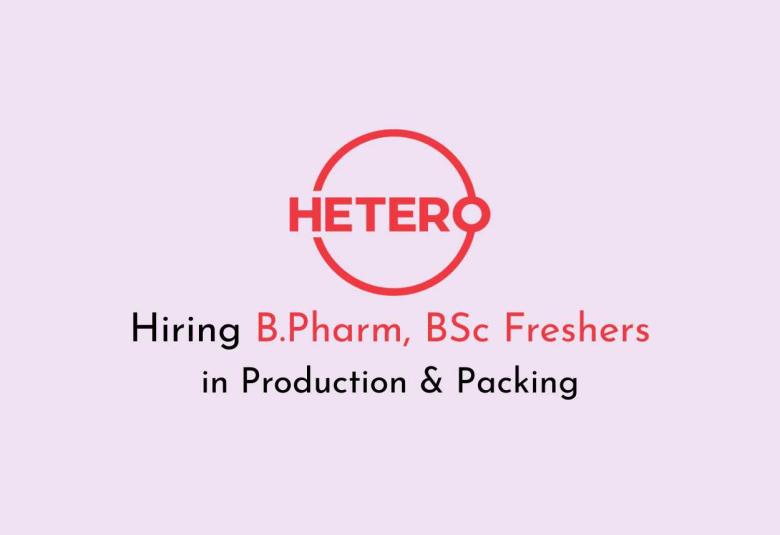 Hiring B.Pharm, BSc Freshers in Production & Packing at Hetero