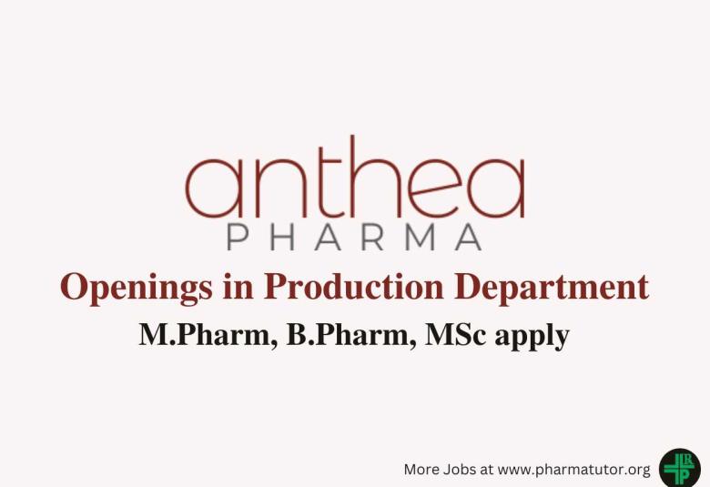 Walk in Drive for M.Pharm, B.Pharm, MSc in Production Department at Anthea Pharma