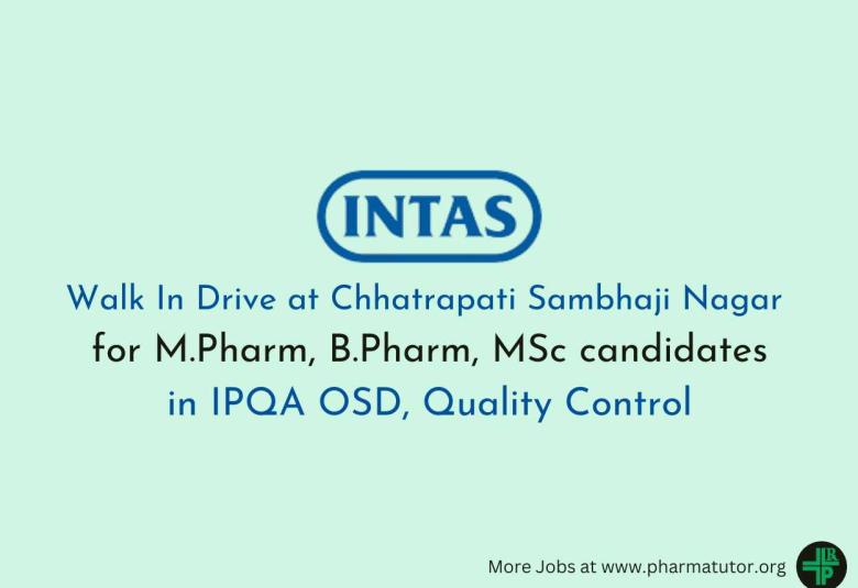 Intas Pharma Walk In Drive at Chhatrapati Sambhaji Nagar for M.Pharm, B.Pharm, MSc candidates