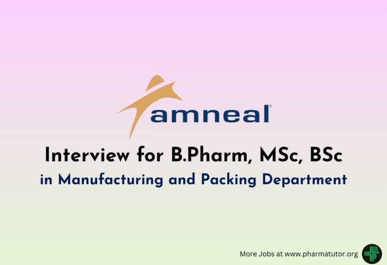 Interview for B.Pharm, MSc, BSc in Manufacturing and Packing Department at Amneal Pharma
